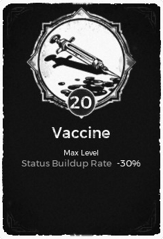 The Vaccine passive trait at level 20, in the video game Remnant: From the Ashes.